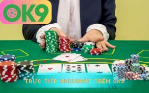 TRỰC TIẾP BACCARAT TRÊN OK9