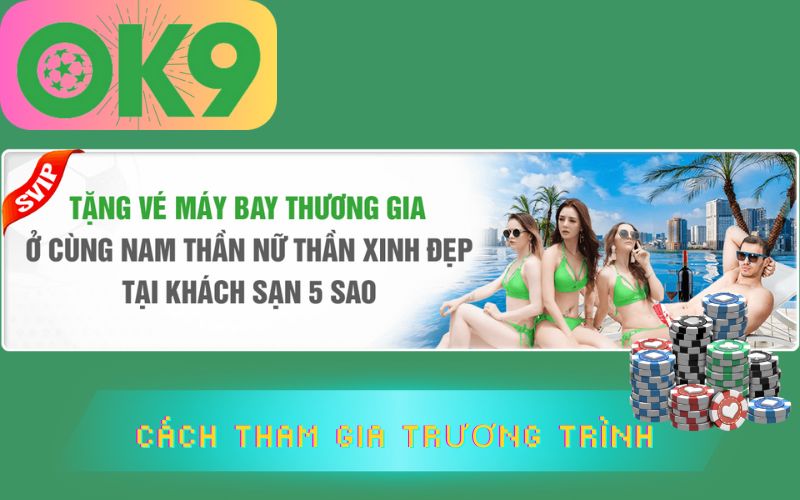 CÁCH THAM GIA CHƯƠNG TRÌNH TẶNG VÉ MÁY BAY TRÊN OK9