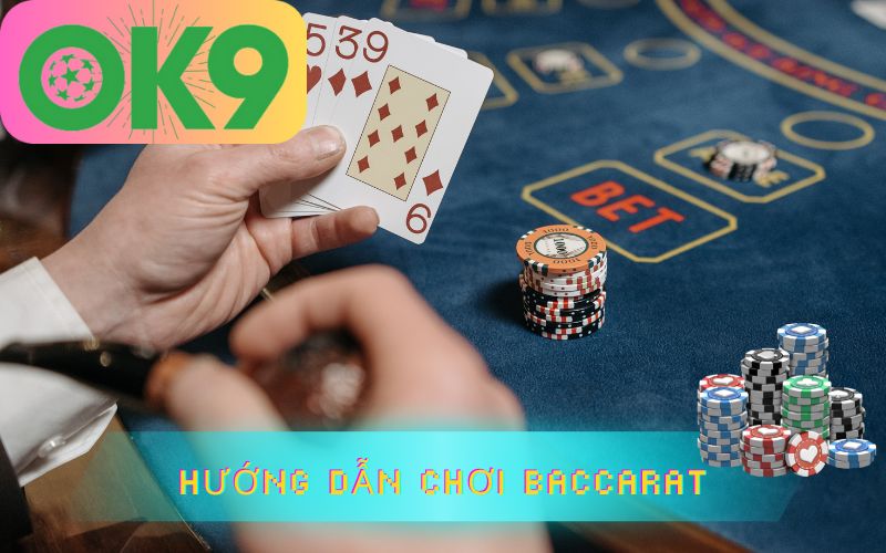 HƯỚNG DẪN CHƠI BACCARAT TRÊN OK9