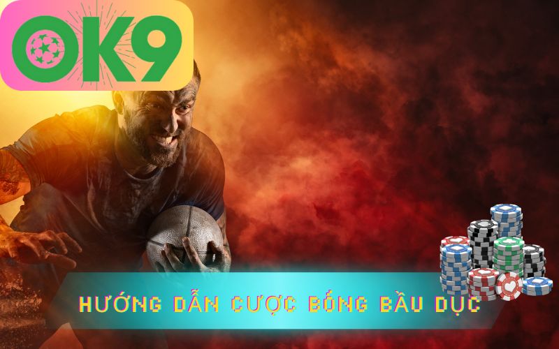 HƯỚNG DẪN CƯỢC BÓNG BẦU DỤC TRÊN OK9