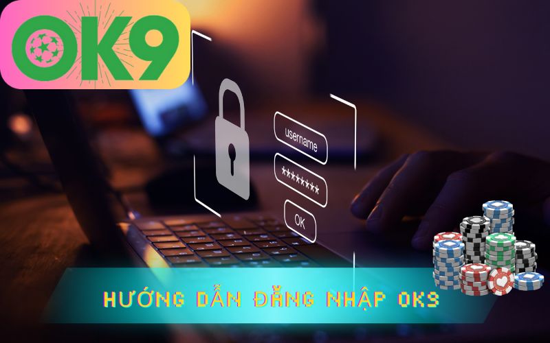 HƯỚNG DẪN ĐĂNG NHẬP OK9 NHANH NHẤT